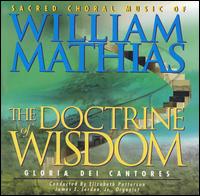 The Doctrine of Wisdom: Sacred Choral Music of William Mathias von Gloriae Dei Cantores