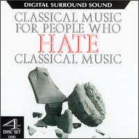 Classical Music For People Who Hate Classical Music von Various Artists