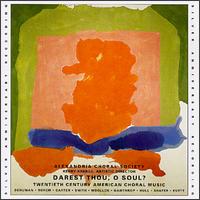 Darest Thou, O Soul? 20th Century American Choral Music von Alexandria Choral Society