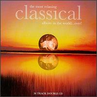 The Most Relaxing Classical Album in the World...Ever! von Various Artists