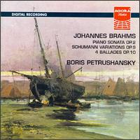 Brahms: Piano Sonata Op. 2; Schumann Variations Op. 9; 4 Ballades Op. 10 von Boris Petrushansky