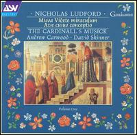 Nicholas Ludford: Missa Videte miraculum; Ave cuius conceptio von Cardinall's Musick