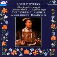 Robert Fayrfax: Missa Regali ex Progenie; Magnificqat von Cardinall's Musick