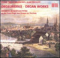 Mendelssohn-Bartholdy: Organ Works von Andreas Buschnakowski