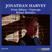 Jonathan Harvey: From Silence; Nataraja; Ritual Melodies von Jonathan Harvey