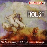 Holst: The Cloud Messenger; A Choral Fantasia; Part-Songs von Various Artists