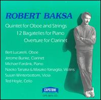 Robert Baksa: Quintet for Oboe and Strings; 12 Bagatelles for Piano; Overture for Clarinet von Various Artists