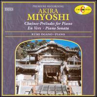 Akira Miyoshi: Chaines - Préludes for Piano; En Vers; Piano Sonata von Kumi Ogano