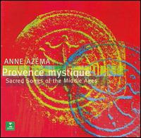 Provence mystique: Sacred Songs of the Middle Ages von Anne Azema