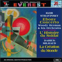 Igor Stravinsky: Ebony Concerto; L'Histoire du Soldat; Darius Milhaud: La Création du Monde von Various Artists