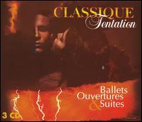 Classique Tentation: Ballets, Ouvertures & Suites von Various Artists