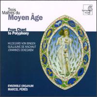 Trois Maitres du Moyen Age: From Chant to Polyphony von Marcel Pérès