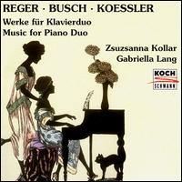 Reger, Busch, Koessler: Music for Piano Duo von Zsuzsa Kollar