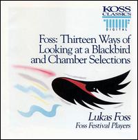 Foss: 13 Ways of Looking at a Blackbird & Chamber Selections von Lukas Foss