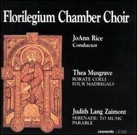 Thea Musgrave: Rorate Coeli; Four Madrigals; Judith Lang Zaimont: Serenade to Music; Parable von Florilegium Chamber Choir