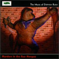 Murders in the Rue Morgue: The Music of Stephen Rush von Stephen Rush