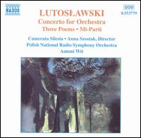 Lutoslawski: Concerto for Orchestra; Three Poems; Mi-Parti von Antoni Wit