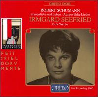 Schumann: Frauenliebe und Leben; Ausgewählte Lieder von Irmgard Seefried