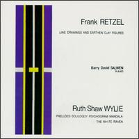 Frank Retzel: Line Drawings and Earthen Clay Figures; Ruth Shaw Wylie: Preludes; Soliloquy; Psychogram; Mandala von Barry David Salwen
