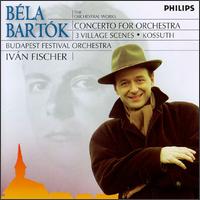 Bartók: Concerto for Orchestra; 3 Village Scenes; Kossuth von Ivan Fischer