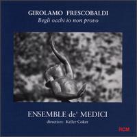 Giralamo Frescobaldi: Begli occho io non provo von Medici Ensemble