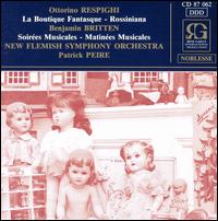 Respighi: La Boutique Fantasque; Rossiniana; Britten: Soirées Musicales; Matinées Musicales von Patrick Peire