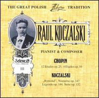 Raul Koczalski: Pianist & Composer, Vol. 3 - Chopin, Koczalski von Raoul Koczalski