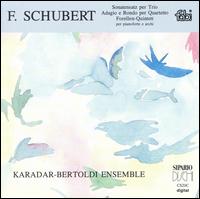 Schubert: Sonatensatz per Trio; Adagio e Rondo per Quartetto; Forellen-Quintett von Karadar-Bertoldi Ensemble