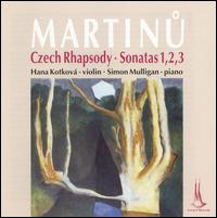Martinu: Czech Rhapsody/Sonatas 1,2,3 von Hana Kotková
