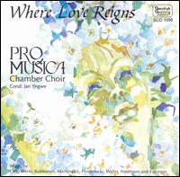 Where Love Reigns von Pro Musica Chamber Choir