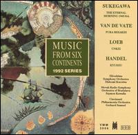 Music from Six Continents (1992 Series): Sukegawa, Van de Vate, Loeb, Handel von Various Artists