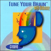 Tune Your Brain To Debussy: Create von Various Artists