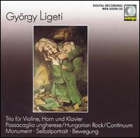 Györgi Ligeti: Trio für Violine, Horn und Klavier; Passacaglia ungherese; Hungarian Rock; Continuum; Monument; etc. von Various Artists
