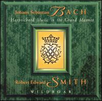 Bach: Harsichord Music in the Grand Manner von Robert Edward Smith