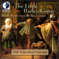 The Little Barley-Corne: Winter Revels from the Renaissance von Toronto Consort
