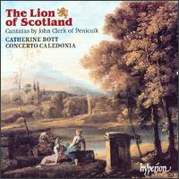 The Lion of Scotland: Cantatas by John Clerk of Penicuick von Catherine Bott