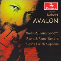 Robert Avalon: Violin & Piano Sonata; Flute & Piano Sonata; Sextet with Soprano von Various Artists