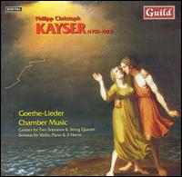 Philipp Christoph Kayser: Goethe-Lieder; Chamber Music von Various Artists