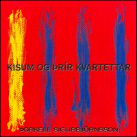 Thorkell Sigurbjörnsson: Kisum and Three Quartets von Various Artists