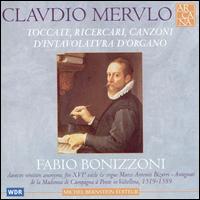 Claudio Merulo: Toccate, Ricercari, Canzoni d'Intavolatura d'Organo von Fabio Bonizzoni