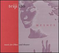 Teiji Ito: Meshes, Music for Films and Theater von Teiji Ito