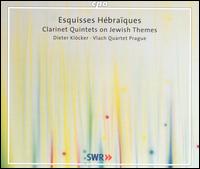 Esquisses Hébraïques: Clarinet Quintets on Jewish Themes von Dieter Klöcker