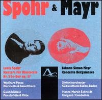 Louis Spohr: Konzert für Klarinette; Johann Simon Mayr: Concerto Bergamasco von Hanns-Martin Schneidt
