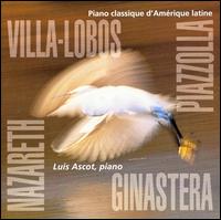 Villa-Lobos, Piazzolla, Nazareth, Ginastera: Piano classique d'Amérique latine von Luis Ascot