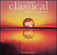 The Most Relaxing Classical Album in the World...Ever! von Various Artists