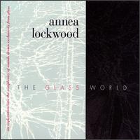 The Glass World von Annea Lockwood