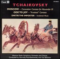 Tchaikovsky: Moscow, Coronation Cantata; Ode to Joy; Dmitri the Imposter von Various Artists