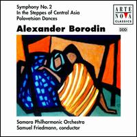 Alexander Borodin: Symphony No. 2; In the Steppes of Central Asia; Polovetsian Dances von Samuel Friedmann