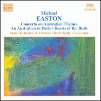 Michael Easton: Concerto on Australian Themes; An Australian in Paris; Beasts of the Bush von Brett Kelly