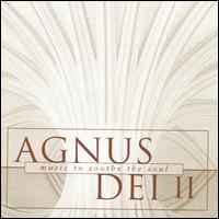 Agnus Dei II: Music to soothe the soul von Various Artists